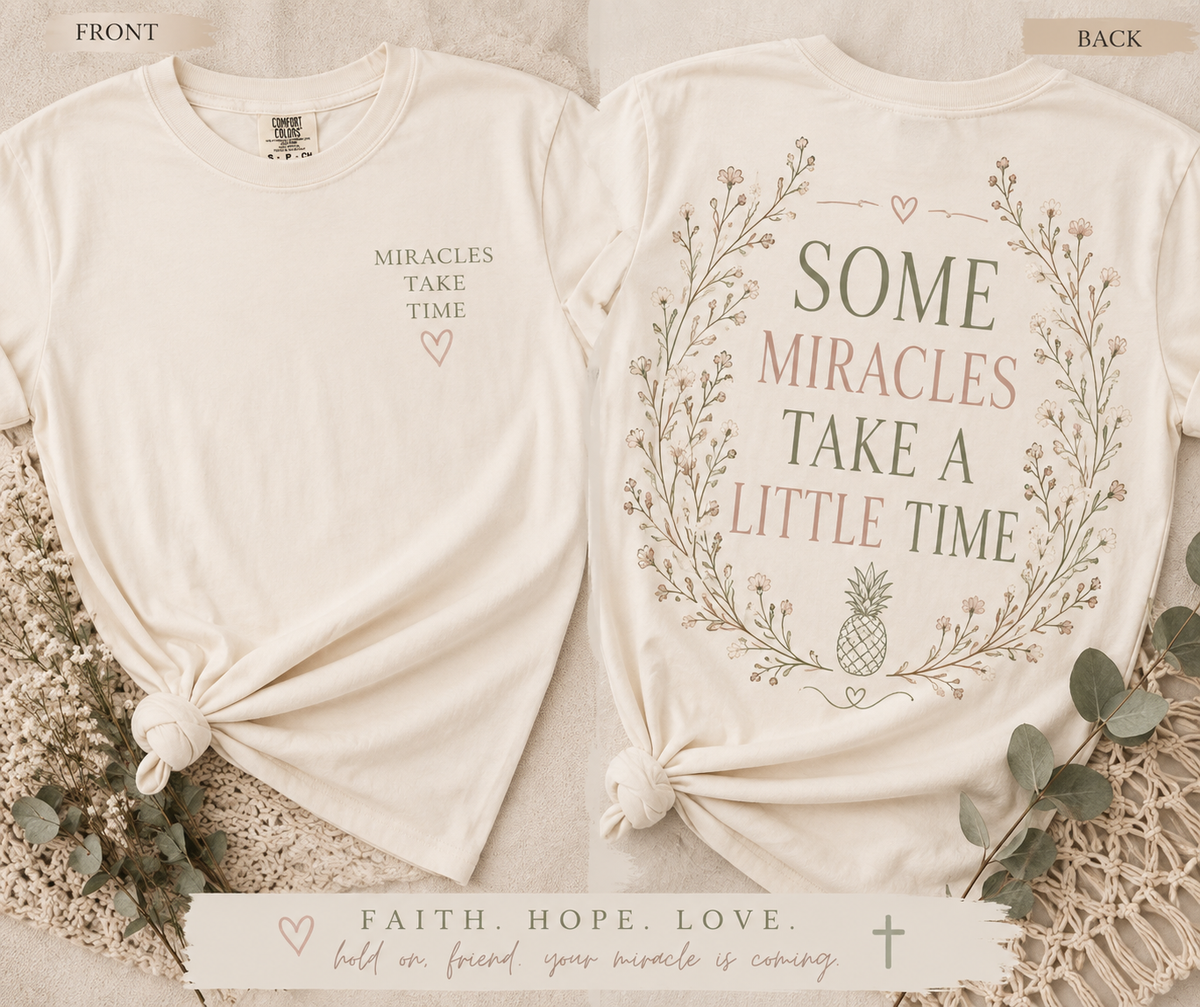 Some Miracles Take a Little Time Comfort Colors Tee