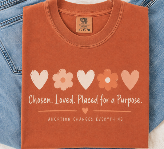 Chosen, Loved, Placed for a Purpose Adoption Tee