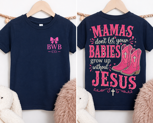 Don’t Let Your Babies Grow Up Without Jesus | Backwoods Boy Co. Tee