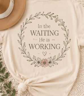 In the Waiting He Is Working Comfort Colors Tee | Christian Faith Shirt